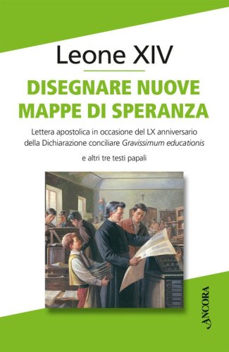 Disegnare nuove mappe di speranza. Lettera apostolica in occasione del LX anniversario della Dichiarazione conciliare Gravissimum educationis e altri tre testi papali