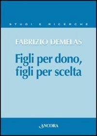 Figli per dono, figli per scelta. La verit&agrave; sull'uomo nel rapporto nuovo tra i figli e il Padre