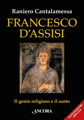 Francesco d'Assisi. Il genio religioso e il santo