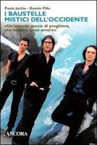 I Baustelle mistici dell'Occidente. &laquo;Un'assurda specie di preghiera, che sembra quasi amore&raquo;