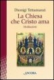 La Chiesa che Cristo ama - Meditazioni sul &laquo;mysterium Ecclesiae&raquo;