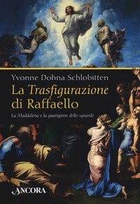 La Trasfigurazione di Raffaello. La Maddalena e la guarigione dello sguardo