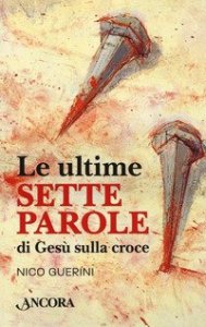 Le ultime sette parole di Ges&ugrave; sulla croce