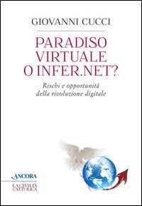 Paradiso virtuale o infer.net? Rischi e opportunit&agrave; della rivoluzione digitale