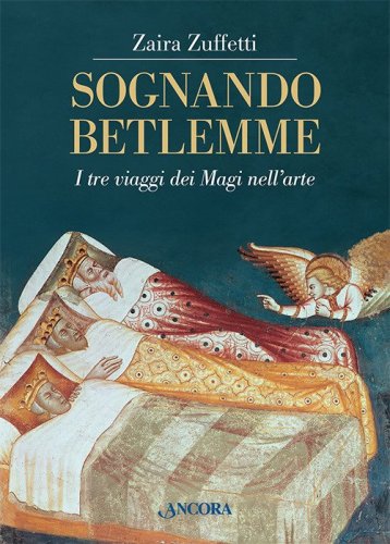 Sognando Betlemme. I viaggi dei Magi nell'arte