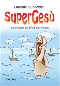 SuperGes&ugrave;. I superpoteri dell'eroe del Vangelo