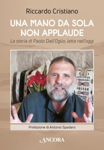 Una mano da sola non applaude. La storia di Paolo Dall'Oglio, letta nell'oggi