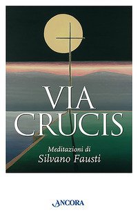 Via crucis - Meditazioni di Silvano Fausti