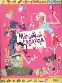 Il manuale delle ragazze. 250 attivit&agrave; con le mie amiche