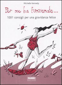 Per me ha funzionato... 1001 consigli per una gravidanza felice