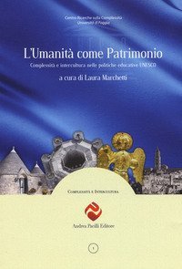 L'umanit&agrave; come patrimonio. Complessit&agrave; e intercultura nelle politiche educative UNESCO