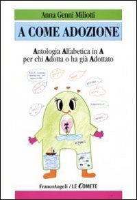 A come adozione. Antologia alfabetica in &laquo;A&raquo; per chi adotta o ha gi&agrave; adottato
