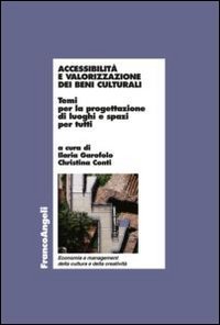 Accessibilit&agrave; e valorizzazione dei beni culturali. Temi per la progettazione di luoghi e spazi per tutti