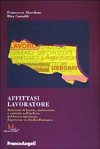 Affittasi Lavoratore. Relazioni Di Lavoro, Motivazioni E Cri