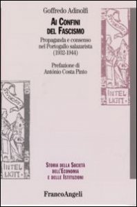 Ai confini del fascismo. Propaganda e consenso nel Portogallo salazarista (1932-1944)