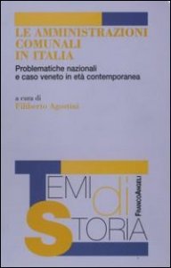 Le amministrazioni comunali in Italia. Problematiche nazionali e caso veneto in et&agrave; contemporanea