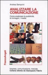 Analizzare la comunicazione. Come analizzare la pubblicit&agrave;, le immagini, i media