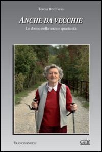 Anche da vecchie. Le donne nella terza e quarta et&agrave;