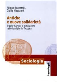 Antiche e nuove solidariet&agrave;. Trasformazioni e persistenze nelle famiglie in Toscana