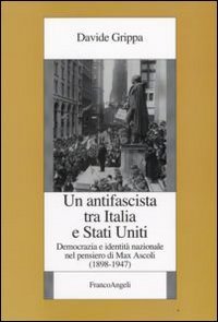 Un antifascista tra Italia e Stati Uniti. Democrazia e identit&agrave; nazionale nel pensiero di Max Ascoli (1898-1947)