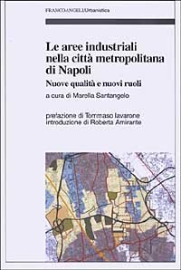 Le aree industriali nella citt&agrave; metropolitana di Napoli. Nuove qualit&agrave; e nuovi ruoli