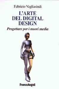 Arte Del Digital Design. Progettare Per I Nuovi Media (l`)