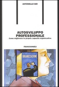 Autosviluppo professionale. Come migliorare le proprie capacit&agrave; organizzative