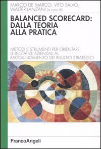 Balanced scorecard: dalla teoria alla pratica. Metodi e strumenti per orientare le iniziative aziendali al raggiungimento dei risultati strategici