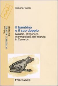 Il bambino e il suo doppio. Malattia, stregoneria e antropologia dell'infanzia in Camerun