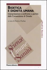 Bioetica e dignit&agrave; umana. Interpretazioni a confronto a partire dalla Convenzione di Oviedo