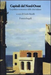 Capitali del nord-ovest. La politica economica delle citt&agrave; italiane
