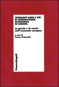 Cinquant'anni e pi&ugrave; di integrazione economica in Europa. La goccia e la roccia nell'economia europea