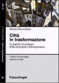 Citt&agrave; in trasformazione. Le logiche di sviluppo della metropoli contemporanea