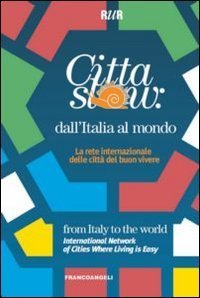 Citt&agrave; slow: dall'Italia al mondo. La rete internazionale delle citt&agrave; del buon vivere