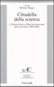 Cittadella della scienza. L'Istituto Sclavo a Siena nei cento anni della sua storia (1904-2004)