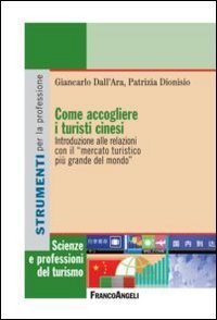 Come accogliere i turisti cinesi. Introduzione alle relazioni con il &laquo;mercato turistico pi&ugrave; grande del mondo&raquo;