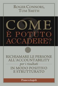 Come &egrave; potuto accadere? Richiamare le persone all'accountability per i risultati in modo positivo e strutturato
