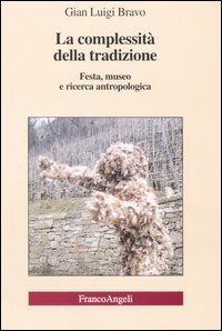 La complessit&agrave; della tradizione. Festa, museo e ricerca antropologica