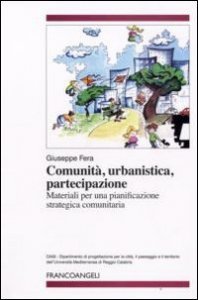 Comunit&agrave;, urbanistica, partecipazione. Materiali per una pianificazione strategica comunitaria
