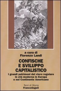 Confische e sviluppo capitalistico. I grandi patrimoni del clero regolare in et&agrave; moderna in Europa e nel continente americano