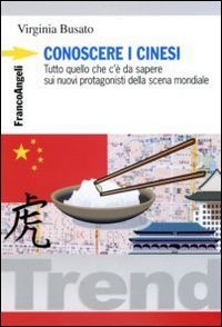 Conoscere i cinesi. Tutto quello che c'&egrave; da sapere sui nuovi protagonisti della scena mondiale