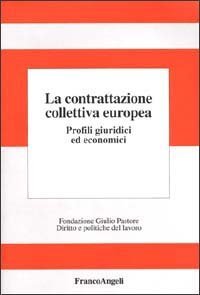 Contrattazione Collettiva Europea. Profili Giuridici Ed Econ (la)