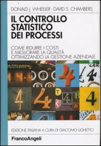Il controllo statistico dei processi. Come ridurre i costi e migliorare la qualit&agrave; ottimizzando la gestione aziendale