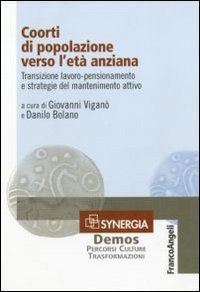 Coorti di popolazione verso l'et&agrave; anziana. Transizione lavoro-pensionamento e strategie del mantenimento attivo