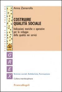Costruire qualit&agrave; sociale. Indicazioni teoriche e operative per lo sviluppo della qualit&agrave; nei servizi
