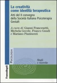 La creativit&agrave; come identit&agrave; terapeutica. Atti del 2&ordm; Convegno della Societ&agrave; Italiana Psicoterapia Gestalt