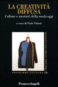 La creativit&agrave; diffusa. Culture e mestieri della moda oggi