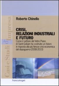 Crisi, relazioni industriali e futuro. Come il settore Vetro Piano di Saint-Gobain ha costruito un futuro in risposta alla pi&ugrave; feroce crisi economica del dopoguerra