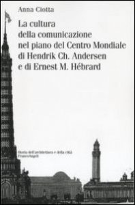 La cultura della comunicazione nel piano del centro mondiale di Hendrik Ch. Andersen e di Ernest M. H&eacute;brard