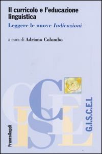 Il curricolo e l'educazione linguistica. Leggere le nuove &laquo;Indicazioni&raquo;